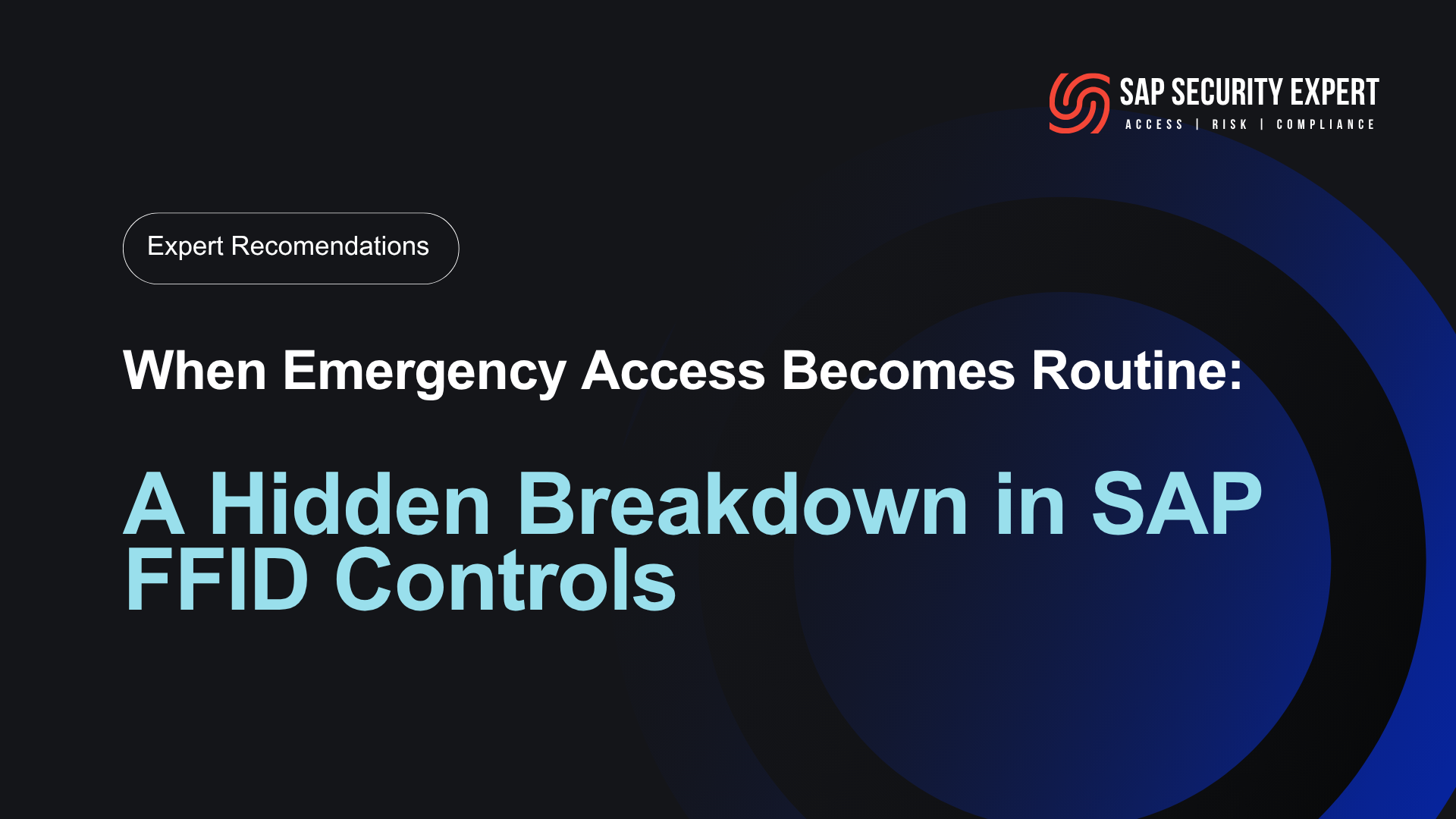 When Emergency Access Becomes Routine: A Hidden Breakdown in SAP FFID Controls