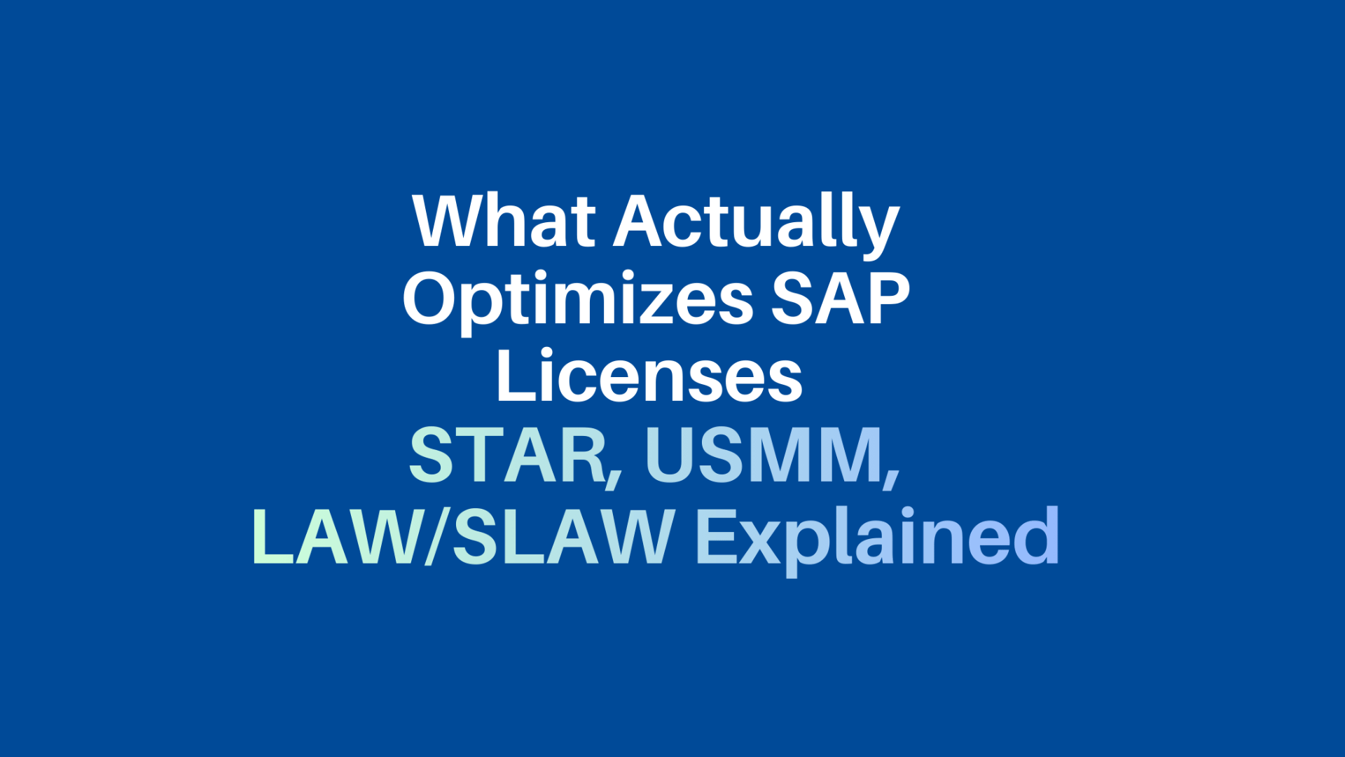 What Actually Optimizes SAP Licenses: STAR, USMM, LAW/SLAW Explained
