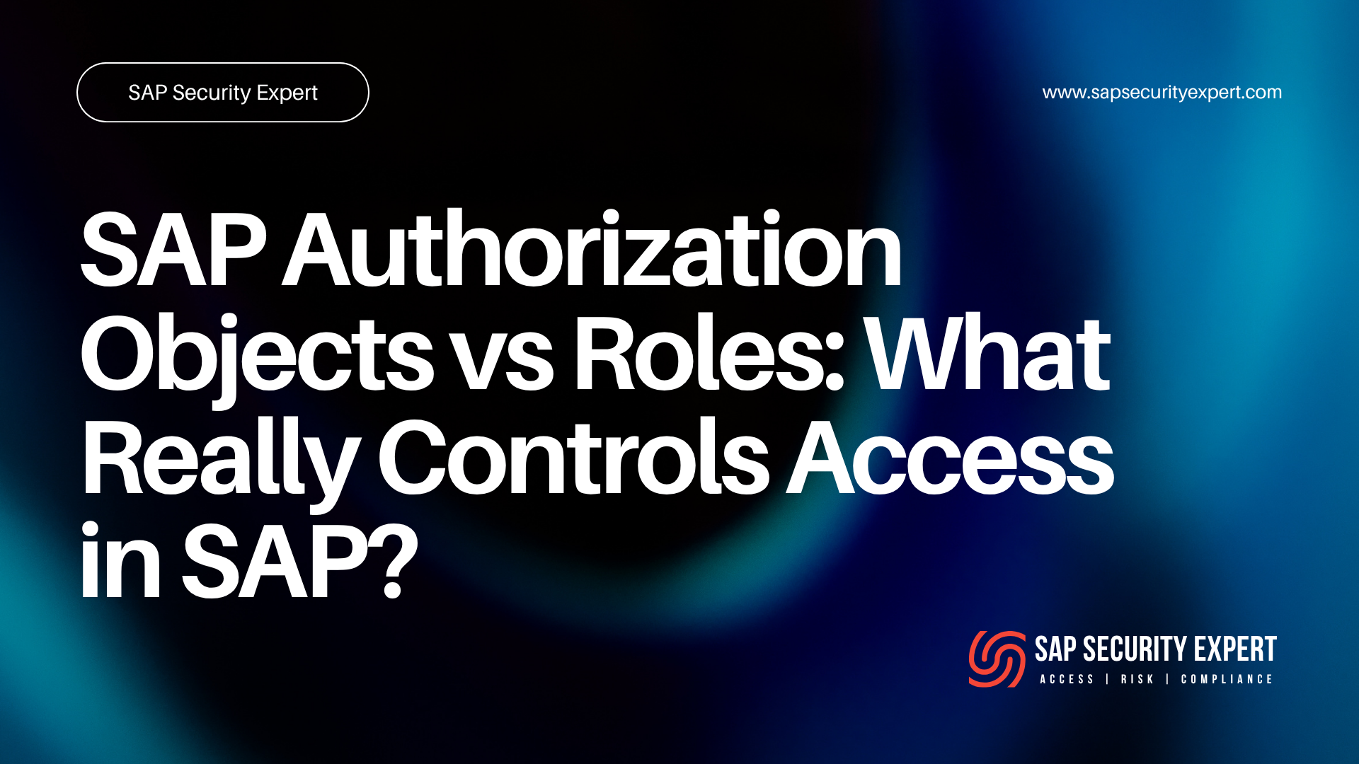 SAP Authorization Objects vs Roles: What Really Controls Access in SAP?